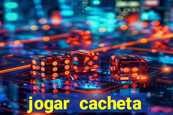 jogar cacheta valendo dinheiro